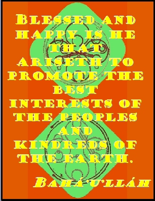 Blessed and happy is he that ariseth to promote the best interests of the peoples and kindreds of the earth. #Bahai #Happiness #bahaullah